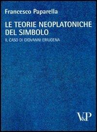 Le teorie neoplatoniche del simbolo. Il caso di Giovanni Eriugena - Francesco Paparella - copertina