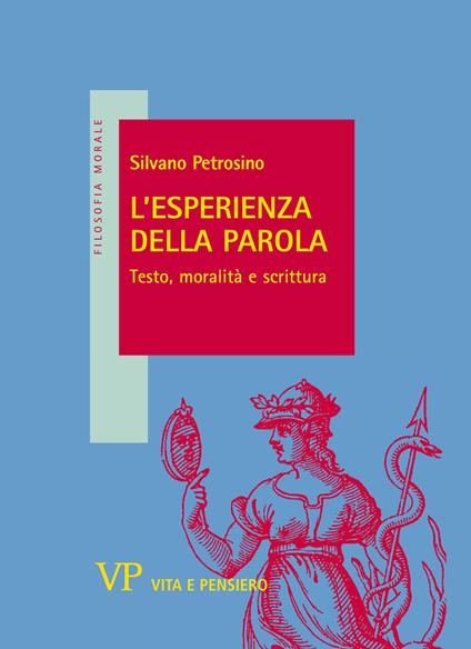 L'esperienza della parola. Testo, moralità e scrittura - Silvano Petrosino - copertina