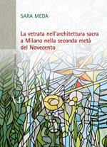 La vetrata nell'architettura sacra a Milano nella seconda metà del Novecento. Con DVD