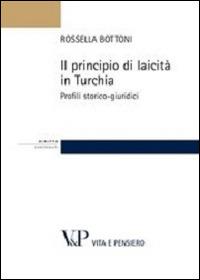 Il principio di laicità in Turchia. Profili storico-giuridici - Rossella Bottoni - copertina