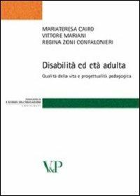 Disabilità ed età adulta. Qualità della vita e progettualità pedagogica - Mariateresa Cairo,Vittore Mariani,Regina Zoni Confalonieri - copertina