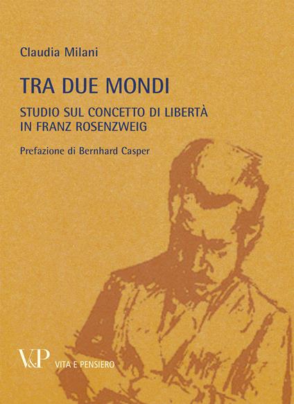 Metafisica e storia della metafisica. Vol. 37: Tra due mondi. Studio sul concetto di libertà in Franz Rosenzweig - Claudia Milani - copertina