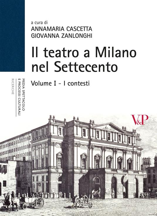 Il teatro a Milano nel Settecento. Ediz. illustrata. Vol. 1: I contesti - copertina