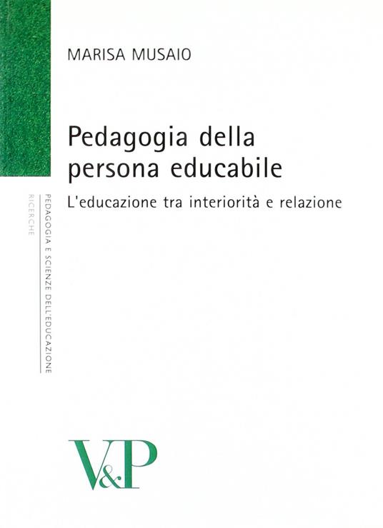 Pedagogia della persona educabile. L'educazione tra interiorità e relazione - Marisa Musaio - copertina