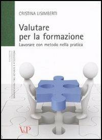 Valutare per la formazione. Lavorare con metodo nella pratica - Cristina Lisimberti - copertina