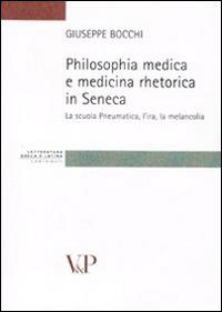 Philosophia medica e medicina retorica in Seneca. La scuola Pneumatica, l'ira, la melancolia - Giuseppe Bocchi - copertina