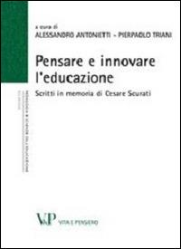 Pensare e innovare l'educazione. Scritti in memoria di Cesare Scurati - copertina