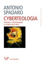 Cyberteologia. Pensare il cristianesimo al tempo della rete