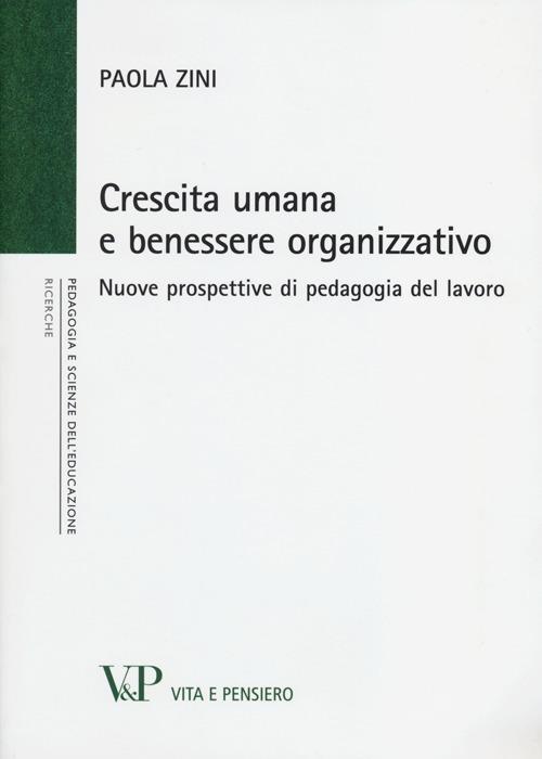 Crescita umana e benessere organizzativo. Nuove prospettive di pedagogia del lavoro - Paola Zini - copertina