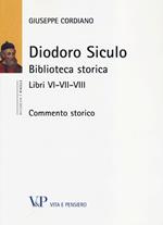 Diodoro Siculo. Biblioteca storica. Libri VI-VII-VIII. Commento storico