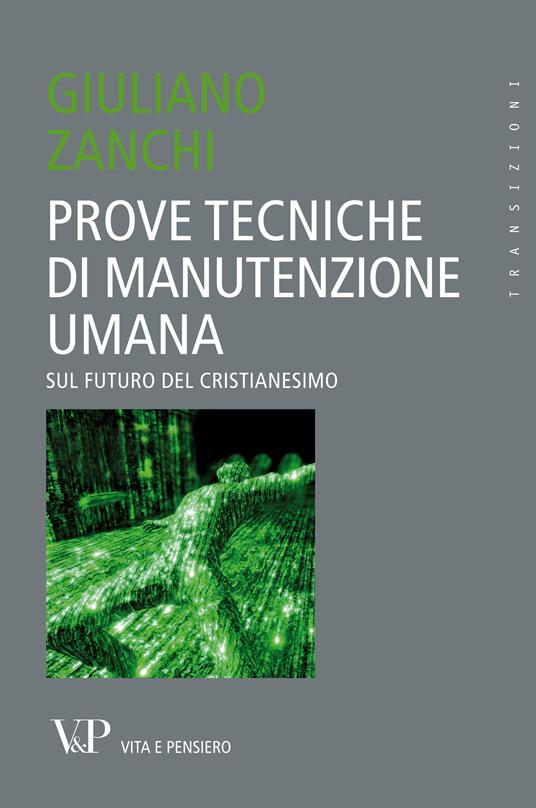 Prove tecniche di manutenzione umana. Sul futuro del cristianesimo - Giuliano Zanchi - ebook