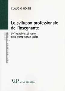 Libro Lo sviluppo professionale dell'insegnante. Un'indagine sul ruolo delle competenze tacite Claudio Goisis