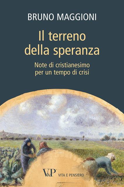 Il terreno della speranza. Note di cristianesimo per un tempo di crisi - Bruno Maggioni - ebook