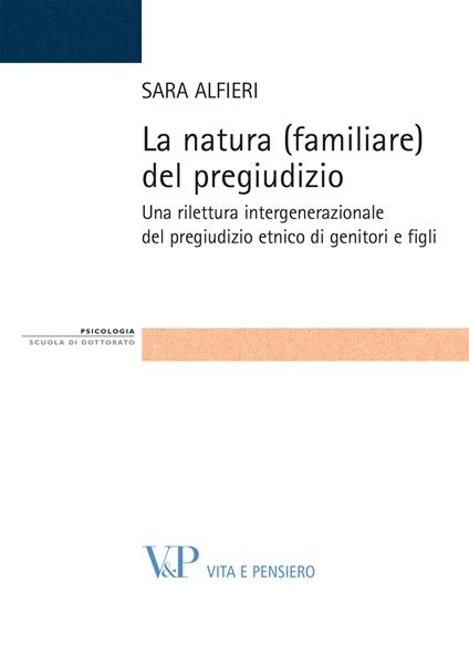 La natura (familiare) del pregiudizio. Una rilettura intergenerazionale del pregiudizio etnico di genitori e figli - Sara Alfieri - copertina