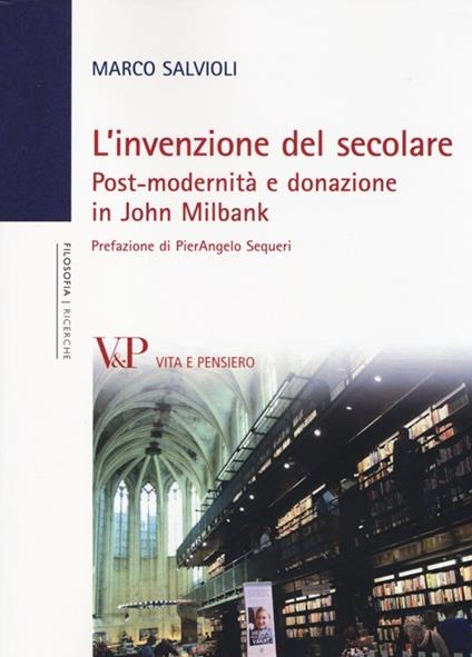 L'invenzione del secolare. Post-modernità e donazione in John Milbank - Marco Salvioli - copertina