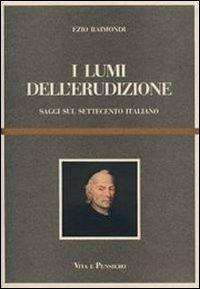I lumi dell'erudizione. Saggi sul Settecento italiano - Ezio Raimondi - copertina