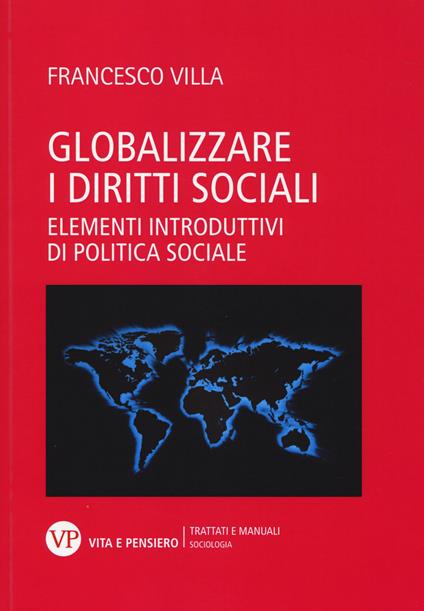 Globalizzare i diritti sociali. Elementi introduttivi di politica sociale - Francesco Villa - copertina