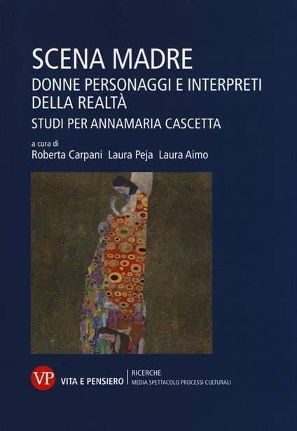 Scena madre. Donne, personaggi e interpreti della realtà. Studi per Annamaria Cascetta - copertina