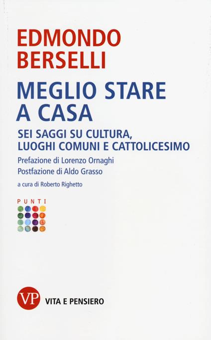 Meglio stare a casa. Sei saggi su cultura, luoghi comuni e cattolicesimo - Edmondo Berselli - copertina