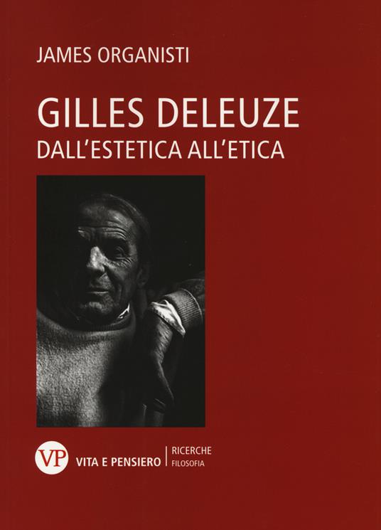Gilles Deleuze. Dall'estetica all'etica - James Organisti - copertina