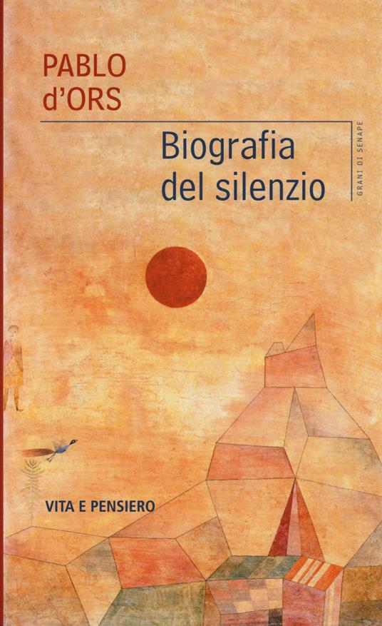 Biografia del silenzio - Pablo D'Ors - Libro - Vita e Pensiero - Grani di  senape