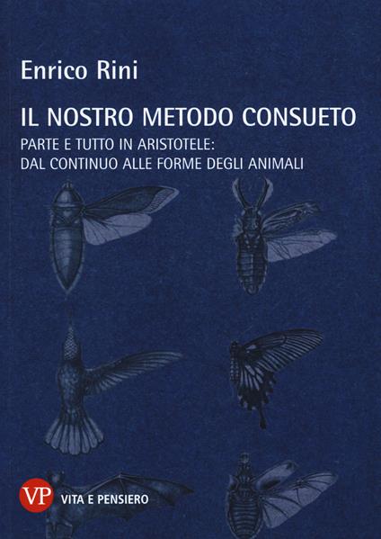 Il nostro metodo consueto. Parte e tutto in Aristotele: dal continuo alle forme degli animali - Enrico Rini - copertina