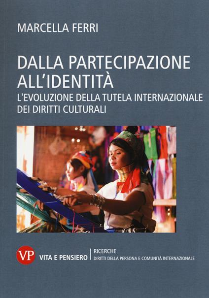 Dalla partecipazione all'identità. L'evoluzione della tutela internazionale dei diritti culturali - Marcella Ferri - copertina