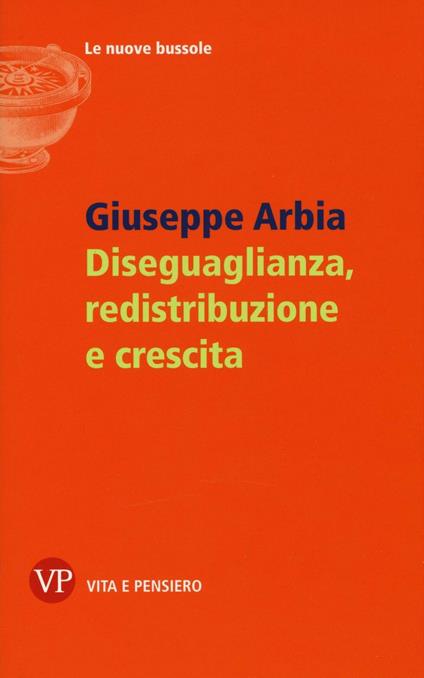 Diseguaglianza, redistribuzione e crescita - Giuseppe Arbia - copertina