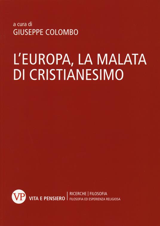 L'Europa, la malata di cristianesimo. Atti del Convegno nazionale (Milano, 5-6 novembre 2014) - copertina