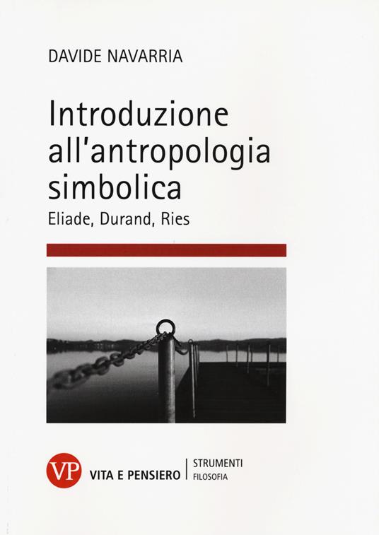 Introduzione all'antropologia simbolica. Eliade, Durand, Ries - Davide Navarria - copertina