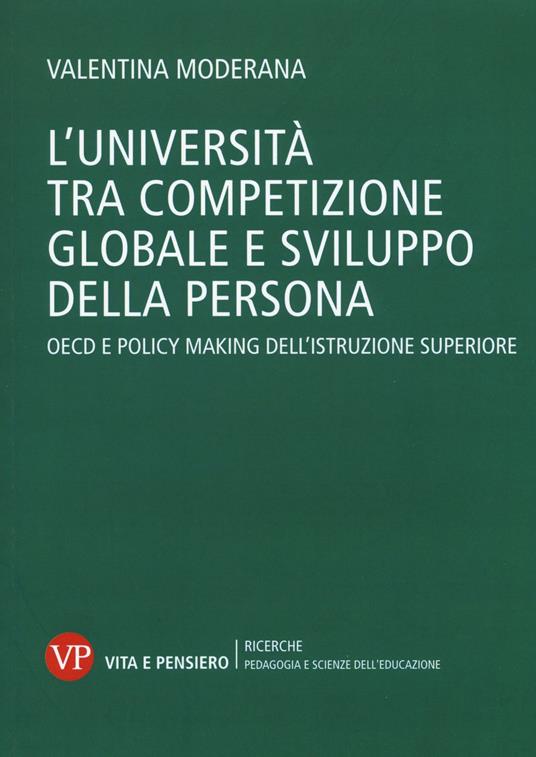 L'università tra competizione globale e sviluppo della persona. OECD e policy-making dell'istruzione superiore - Valentina Moderana - copertina