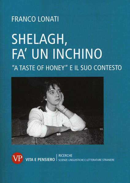 Shelagh, fa' un inchino. A «Taste of Honey» e il suo contesto - Franco Lonati - copertina