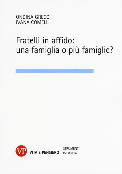 Fratelli in affido: una famiglia o più famiglie? - Ivana Comelli,Ondina Greco - copertina