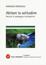 Abitare la solitudine. Percorsi di pedagogia introspettiva