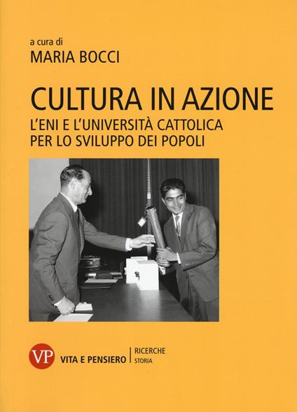Cultura in azione. L’Eni e l’Università Cattolica per lo sviluppo dei popoli. Con DVD-ROM - copertina