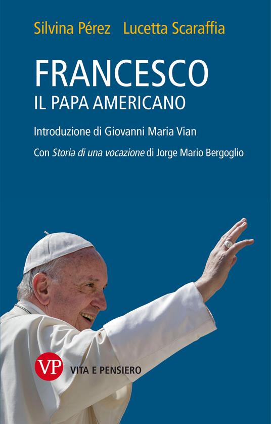 Francesco, il papa americano - Pérez Silvina,Lucetta Scaraffia - ebook