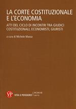 La Corte Costituzionale e l'economia. Atti del ciclo di incontri tra giudici costituzionali, economisti, giuristi