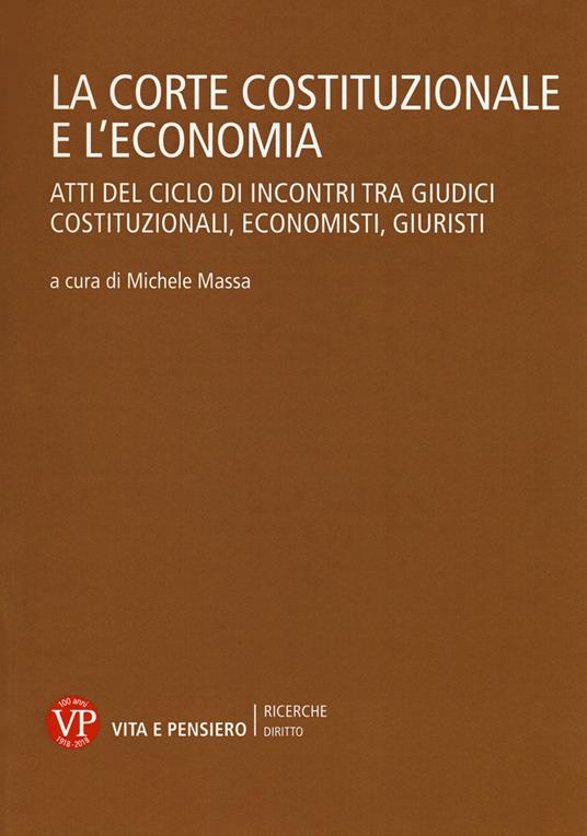 La Corte Costituzionale e l'economia. Atti del ciclo di incontri tra giudici costituzionali, economisti, giuristi - copertina