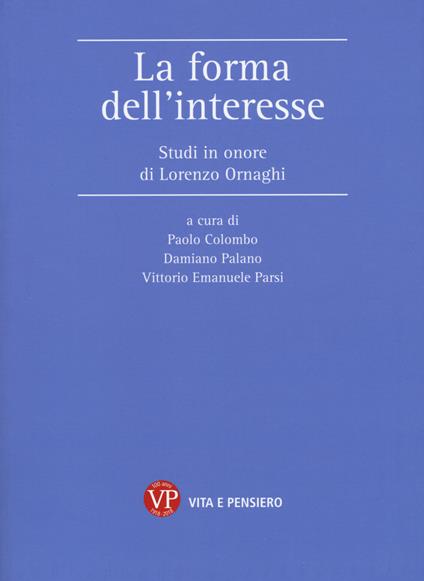 La forma dell'interesse. Studi in onore di Lorenzo Ornaghi - copertina