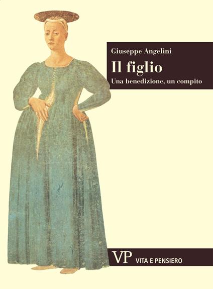 Il figlio. Una benedizione, un compito - Giuseppe Angelini - copertina