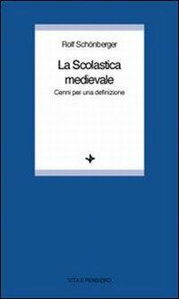 La scolastica medievale. Cenni per una definizione - Rolf Schönberger - copertina