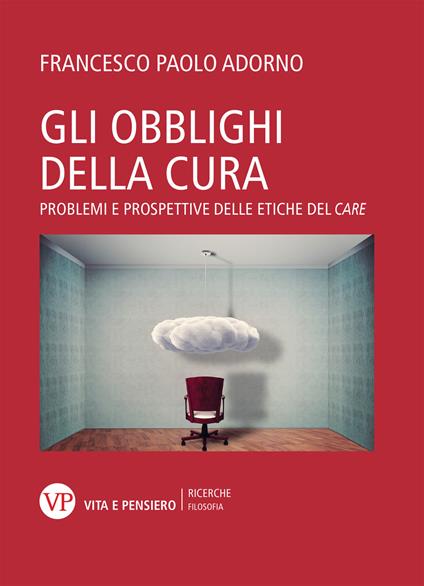 Gli obblighi della cura. Problemi e prospettive delle etiche del «care» - Francesco Adorno - copertina