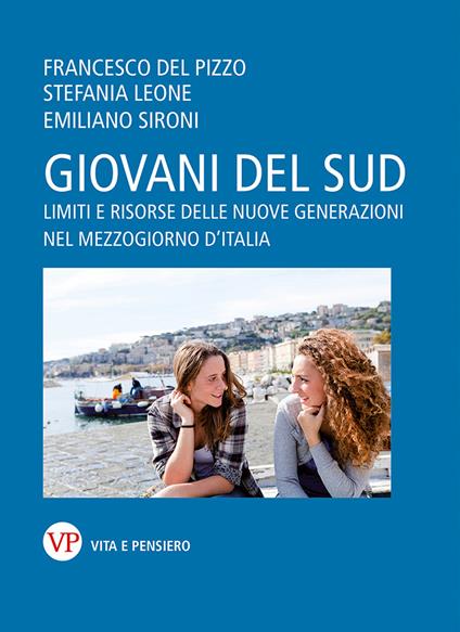 Giovani del Sud. Limiti e risorse delle nuove generazioni nel Mezzogiorno d'Italia - Francesco Del Pizzo,Stefania Leone,Emiliano Sironi - ebook