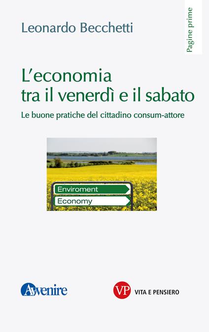 L' economia tra il venerdì e il sabato. Le buone pratiche del cittadino consum-attore - Leonardo Becchetti - ebook