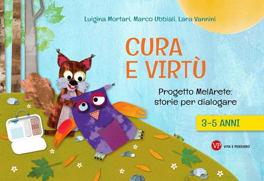 Cura e virtù. Progetto MelArete: storie per dialogare. 3-5 anni - Luigina Mortari,Marco Ubbiali,Lara Vannini - copertina