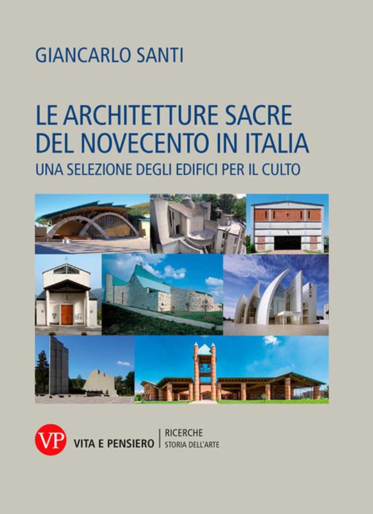 Le architetture sacre del Novecento in Italia. Una selezione degli edifici per il culto - Giancarlo Santi - copertina