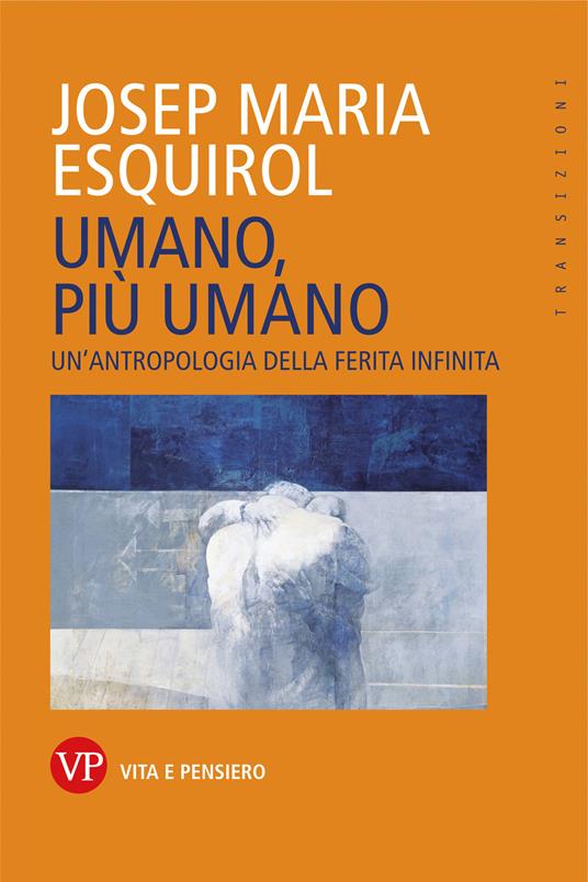Umano, più umano. Un'antropologia della ferita infinita - Esquirol Josep Maria - ebook