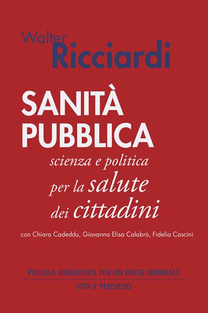 Sanità pubblica. Scienza e politica per la salute dei cittadini - Chiara Cadeddu,Giovanna Elisa Calabrò,Fidelia Cascini,Walter Ricciardi - ebook