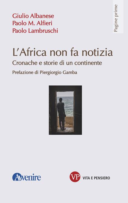 L' Africa non fa notizia. Cronache e storie di un continente - Giulio Albanese,Paolo Alfieri,Paolo Lambruschi - ebook