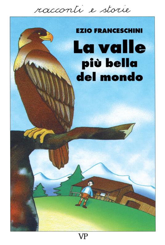 La valle più bella del mondo. Racconti dal vero - Ezio Franceschini,Franca Trabacchi - copertina